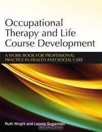 Occupational Therapy and Life Course Development: A work book for Professional Practice in Health and Social Care