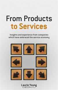 From Products to Services: Insights and experience from companies which have embraced the service economy