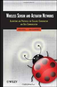 Wireless Sensor and Actuator Networks: Algorithms and Protocols for Scalable Coordination and Data Communication