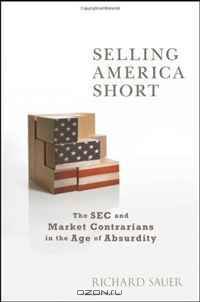 Selling America Short: The SEC and Market Contrarians in the Age of Absurdity