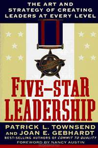 Five-Star Leadership: The Art and Strategy of Creating Leaders at Every Level