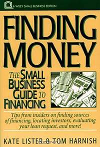 Finding Money : The Small Business Guide to Financing (Small Business Series)