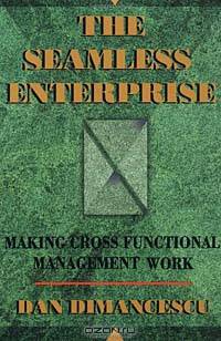 The Seamless Enterprise: Making Cross-Functional Management Work
