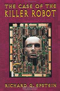 The Case of the Killer Robot : Stories about the Professional, Ethical, and Societal Dimensions of Computing