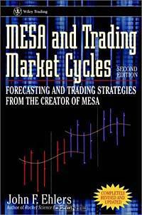MESA and Trading Market Cycles: Forecasting and Trading Strategies from the Creator of MESA, 2nd Edition