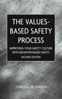 The Values-Based Safety Process: Improving Your Safety Culture with Behavior-Based Safety