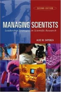 Managing Scientists : Leadership Strategies in Scientific Research