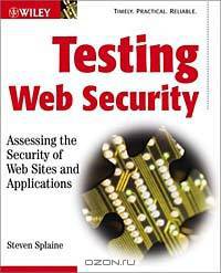 Testing Web Security: Assessing the Security of Web Sites and Applications