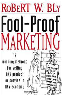Fool-Proof Marketing : 15 Winning Methods for Selling Any Product or Service in Any Economy