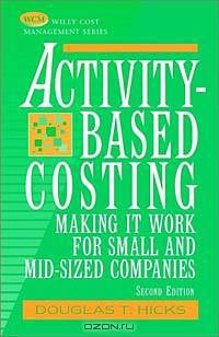Activity-Based Costing: Making It Work for Small and Mid-Sized Companies