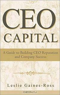 CEO Capital: A Guide to Building CEO Reputation and Company Success