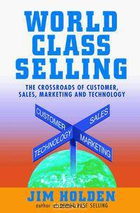 World Class Selling : The Crossroads of Customer, Sales, Marketing, and Technology