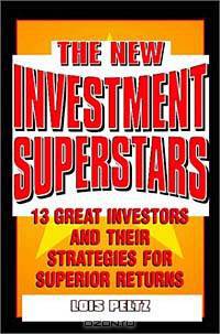 The New Investment Superstars: 13 Great Investors and Their Strategies for Superior Returns