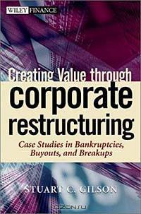 Creating Value Through Corporate Restructuring: Case Studies in Bankruptcies, Buyouts, and Breakups