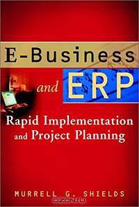E-Business and ERP: Rapid Implementation and Project Planning