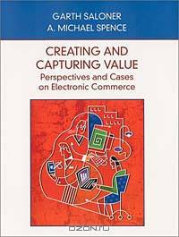 Creating and Capturing Value Perspectives and Cases on Electronic Commerce