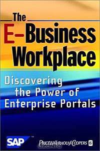 The E-Business Workplace: Discovering the Power of Enterprise Portals