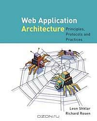 Web Application Architecture: Principles, Protocols and Practices