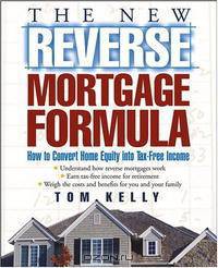 The New Reverse Mortgage Formula: How to Convert Home Equity into Tax-Free Income