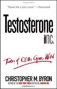 Testosterone Inc: Tales of CEOs Gone Wild