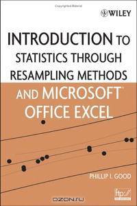 Introduction to Statistics Through Resampling Methods and Microsoft Office Excel