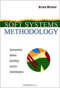 Soft Systems Methodology: Conceptual Model Building and Its Contribution