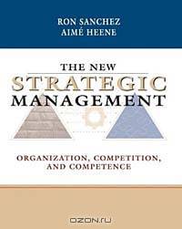 The New Strategic Management: Organization, Competition, and Competence