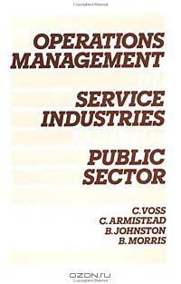 Operations Management in Service Industries and the Public Sector: Text and Cases