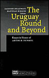 The Uruguay Round and Beyond: Essays in Honor of Arthur Dunkel
