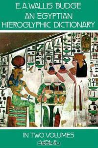 An Egyptian Hieroglyphic Dictionary : With an Index of English Words, King List, and Geographical List with Indexes, List of Hieroglyphic Characters, Coptic and Semitic Alphabets (Vol 2)