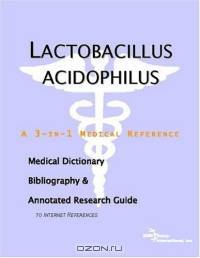 Lactobacillus Acidophilus: A Medical Dictionary, Bibliography, And Annotated Research Guide To Internet References