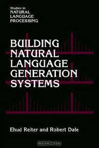Building Natural Language Generation Systems (Studies in Natural Language Processing)
