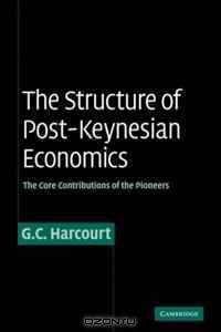 The Structure of Post-Keynesian Economics: The Core Contributions of the Pioneers