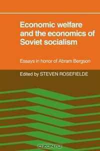 Economic Welfare and the Economics of Soviet Socialism: Essays in honor of Abram Bergson
