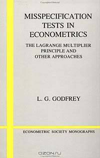 Misspecification Tests in Econometrics: The Lagrange Multiplier Principle and Other Approaches (Econometric Society Monographs, 16)