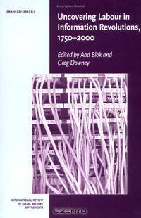 Uncovering Labour in Information Revolutions, 1750-2000 (International Review of Social History Supplements)