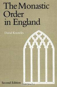 The Monastic Order in England: A History of its Development from the Times of St Dunstan to the Fourth Lateran Council 940-1216
