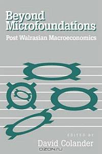 Beyond Microfoundations: Post Walrasian Macroeconomics