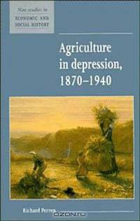 Agriculture in Depression 1870-1940 (New Studies in Economic and Social History , No 26)