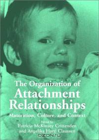 The Organization of Attachment Relationships: Maturation, Culture, and Context