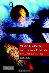 The Middle East in International Relations: Power, Politics and Ideology
