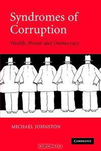 Syndromes of Corruption: Wealth, Power, and Democracy