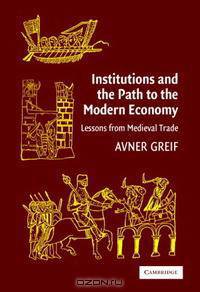 Institutions and the Path to the Modern Economy: Lessons from Medieval Trade
