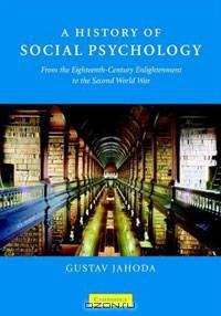 A History of Social Psychology: From the Eighteenth-Century Enlightenment to the Second World War