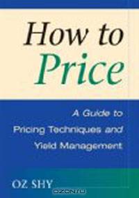 How to Price: A Guide to Pricing Techniques and Yield Management