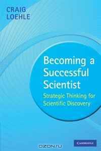 Becoming a Successful Scientist: Strategic Thinking for Scientific Discovery