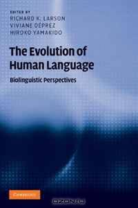 The Evolution of Human Language: Biolinguistic Perspectives (Approaches to the Evolution of Language)