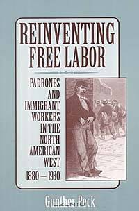 Reinventing Free Labor: Padrone and Immigrant Workers in the North American West, 1880-1930