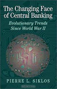 The Changing Face of Central Banking: Evolutionary Trends Since World War II (Studies in Macroeconomic History)