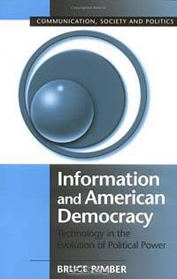 Information and American Democracy : Technology in the Evolution of Political Power (Communication, Society and Politics)